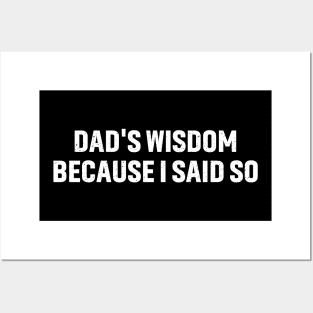 Dad's Wisdom Because I Said So Posters and Art